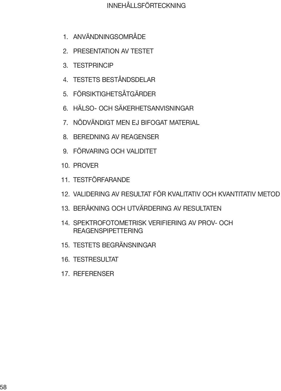 FÖRVARING OCH VALIDITET 10. PROVER 11. TESTFÖRFARANDE 12. VALIDERING AV RESULTAT FÖR KVALITATIV OCH KVANTITATIV METOD 13.