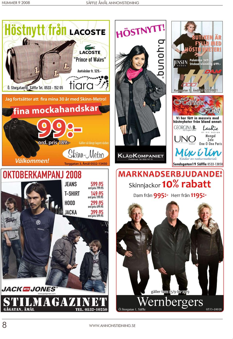 pris 189:- OKTOBERKAMPANJ 2008 Torggatan 3, Åmål 0532-13450 JEANS 599:95 ord pris 799:95 T-SHIRT 149:95 ord pris 199:95 HOOD 299:95 ord pris 499:95 JACKA 399:95 ord pris 599:95 Kungsgatan 10, Åmål