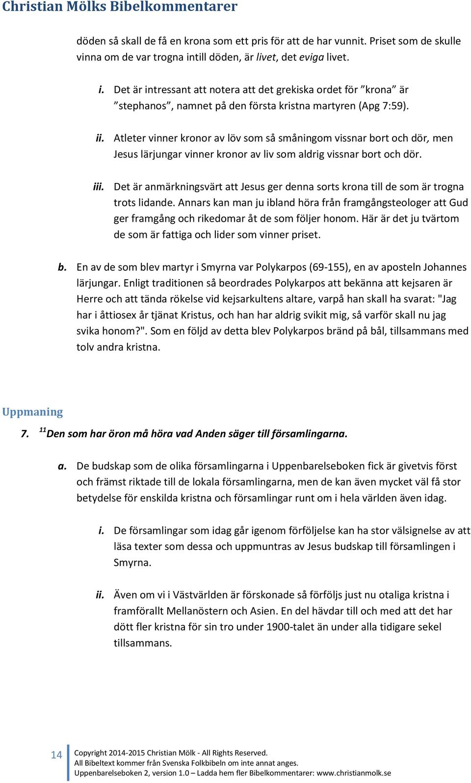 Atleter vinner kronor av löv som så småningom vissnar bort och dör, men Jesus lärjungar vinner kronor av liv som aldrig vissnar bort och dör. iii.