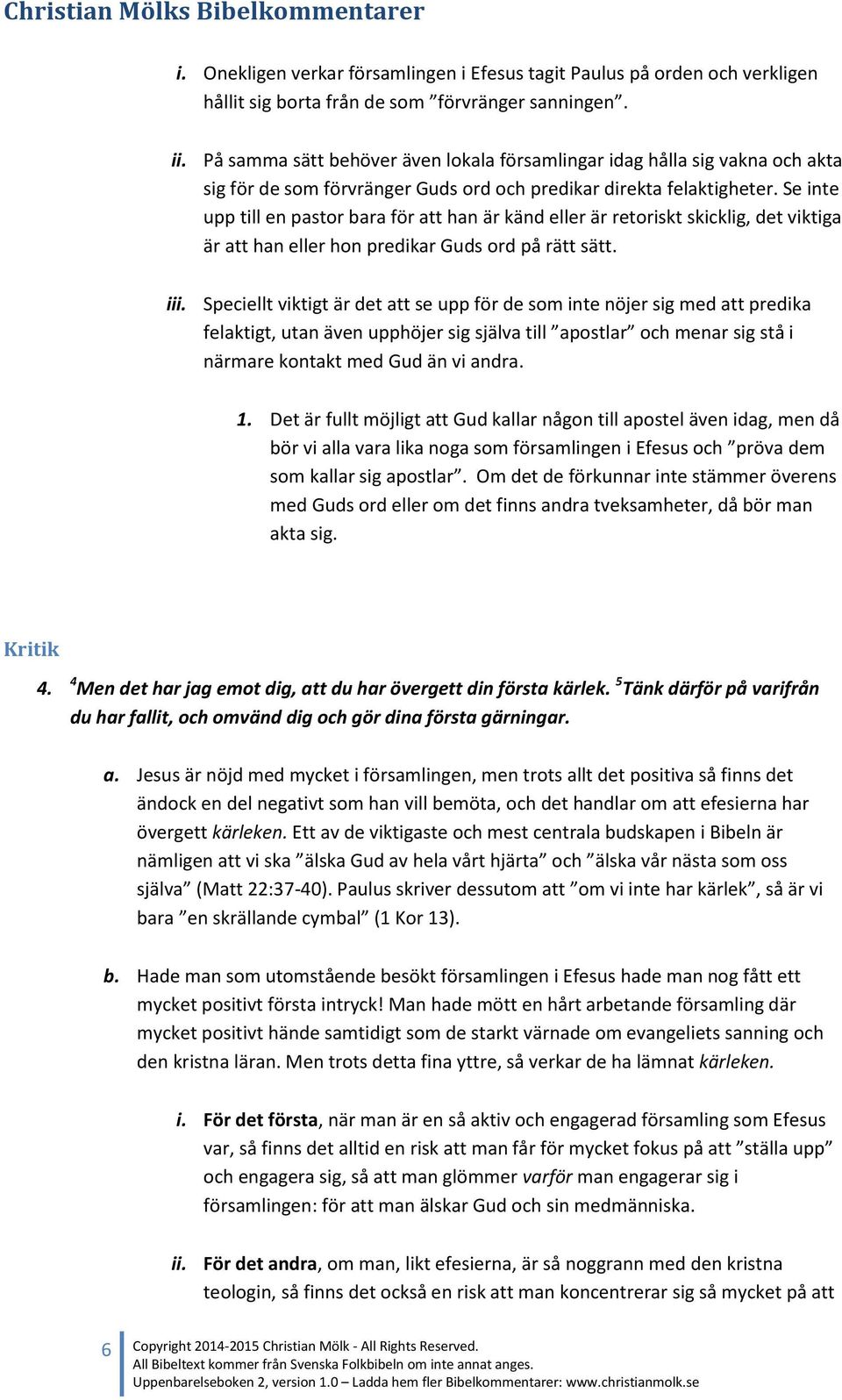 Se inte upp till en pastor bara för att han är känd eller är retoriskt skicklig, det viktiga är att han eller hon predikar Guds ord på rätt sätt. iii.