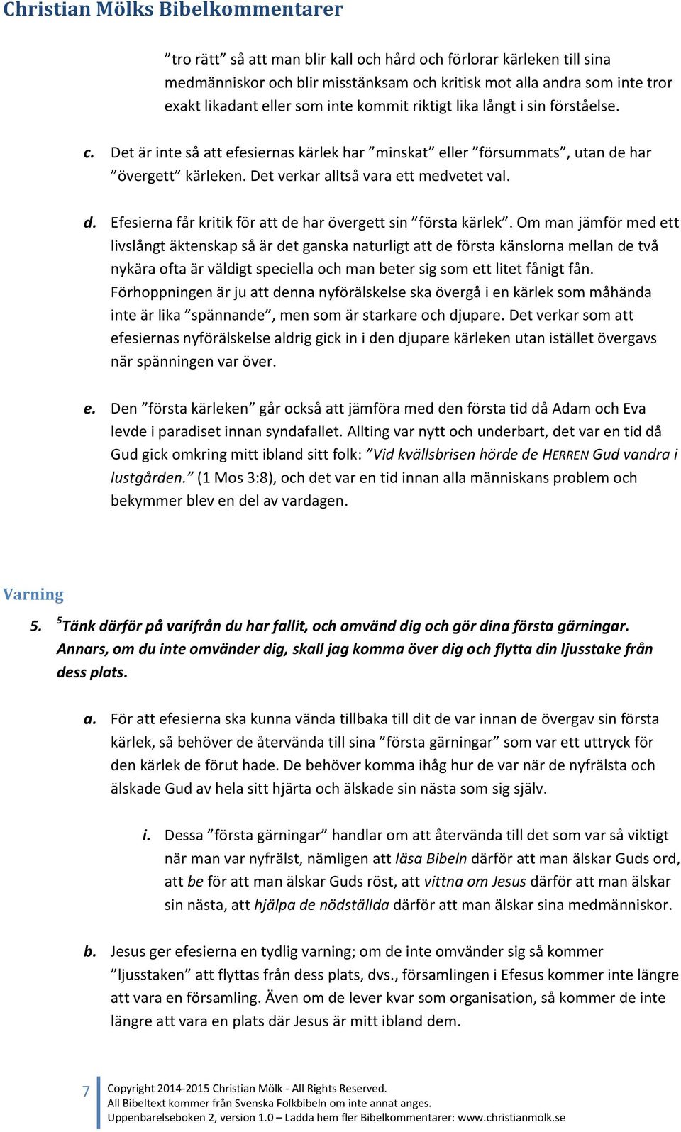 Om man jämför med ett livslångt äktenskap så är det ganska naturligt att de första känslorna mellan de två nykära ofta är väldigt speciella och man beter sig som ett litet fånigt fån.