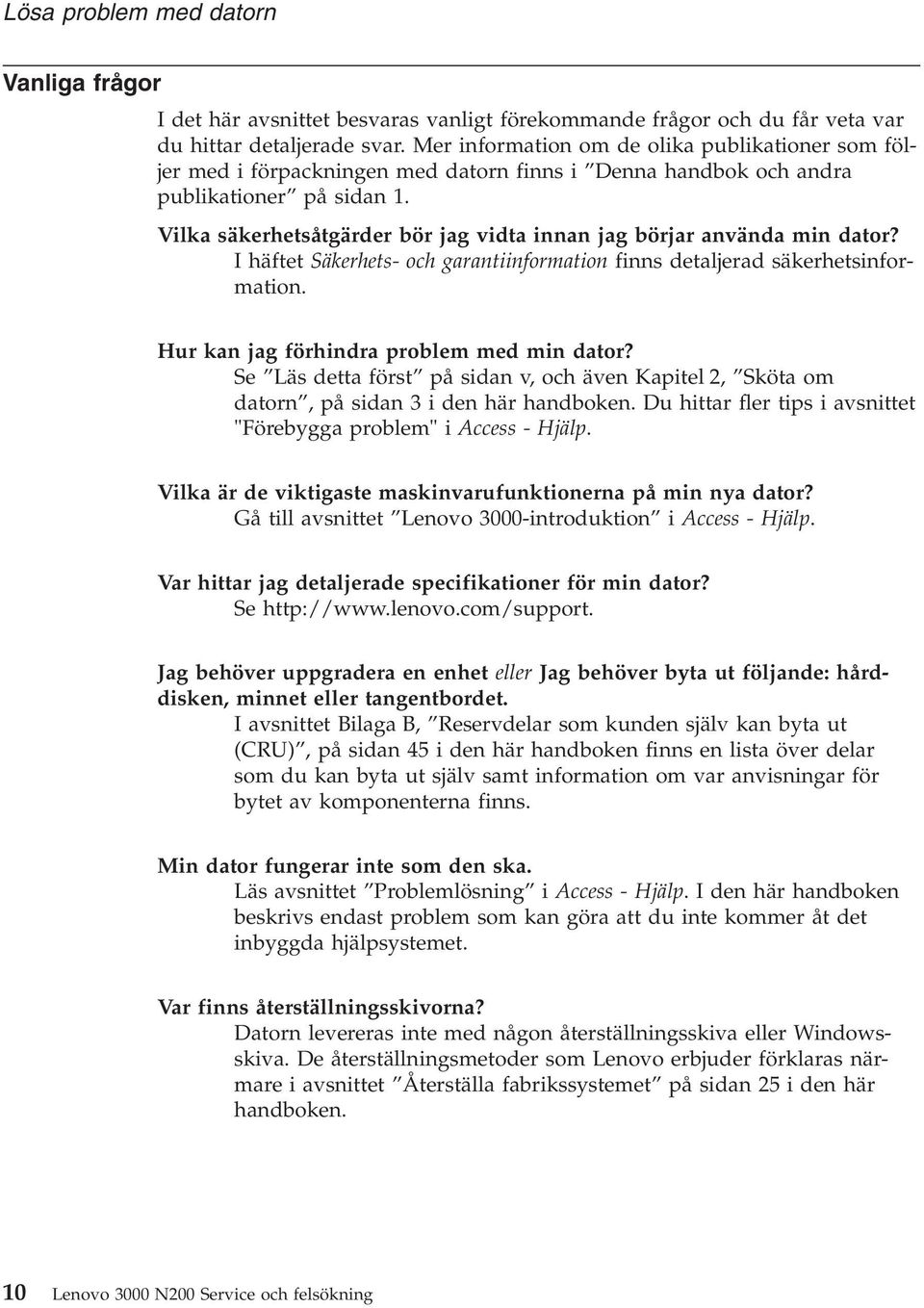 Vilka säkerhetsåtgärder bör jag vidta innan jag börjar använda min dator? I häftet Säkerhets- och garantiinformation finns detaljerad säkerhetsinformation. Hur kan jag förhindra problem med min dator?