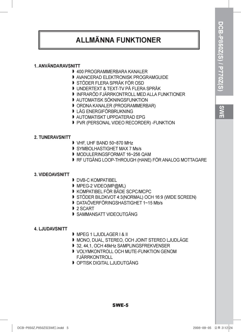 SÖKNINGSFUNKTION ORDNA KANALER (PROGRAMMERBAR) LÅG ENERGIFÖRBRUKNING AUTOMATISKT UPPDATERAD EPG PVR (PERSONAL VIDEO RECORDER) -FUNKTION DCB-P850Z(S) / P770Z(S) SWE 2.