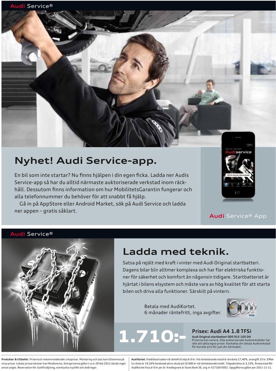 Gå in på AppStore eller Android Market, sök på Audi Service och ladda ner appen gratis såklart. App Ladda med teknik. Satsa på rejält med kraft i vinter med Audi Original startbatteri.