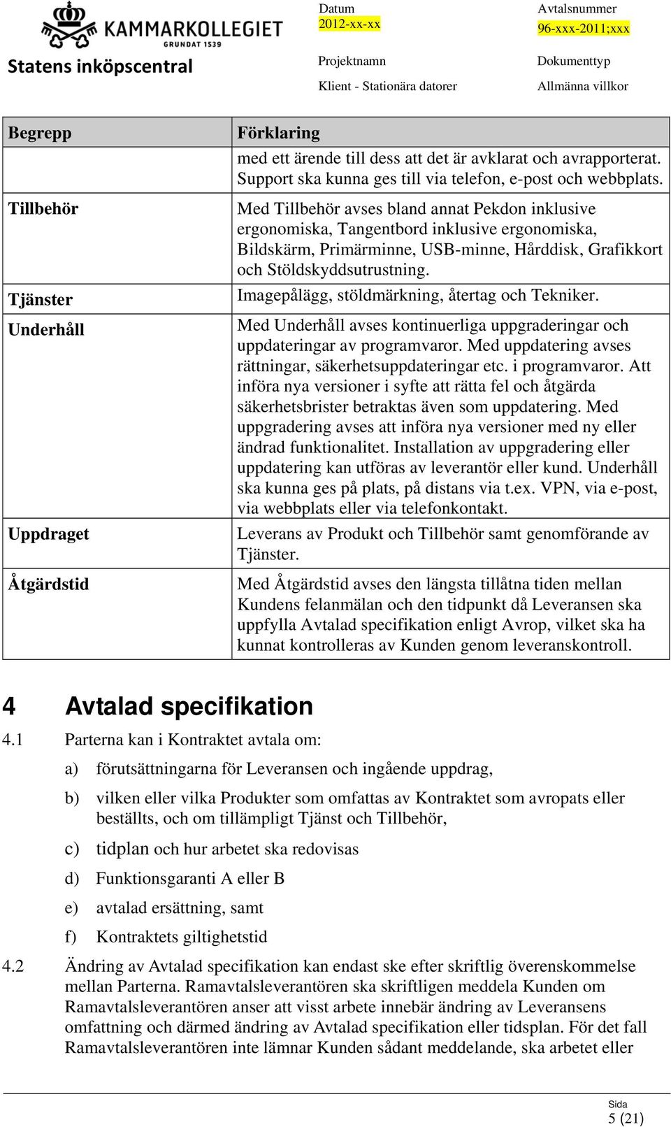 Imagepålägg, stöldmärkning, återtag och Tekniker. Med Underhåll avses kontinuerliga uppgraderingar och uppdateringar av programvaror. Med uppdatering avses rättningar, säkerhetsuppdateringar etc.