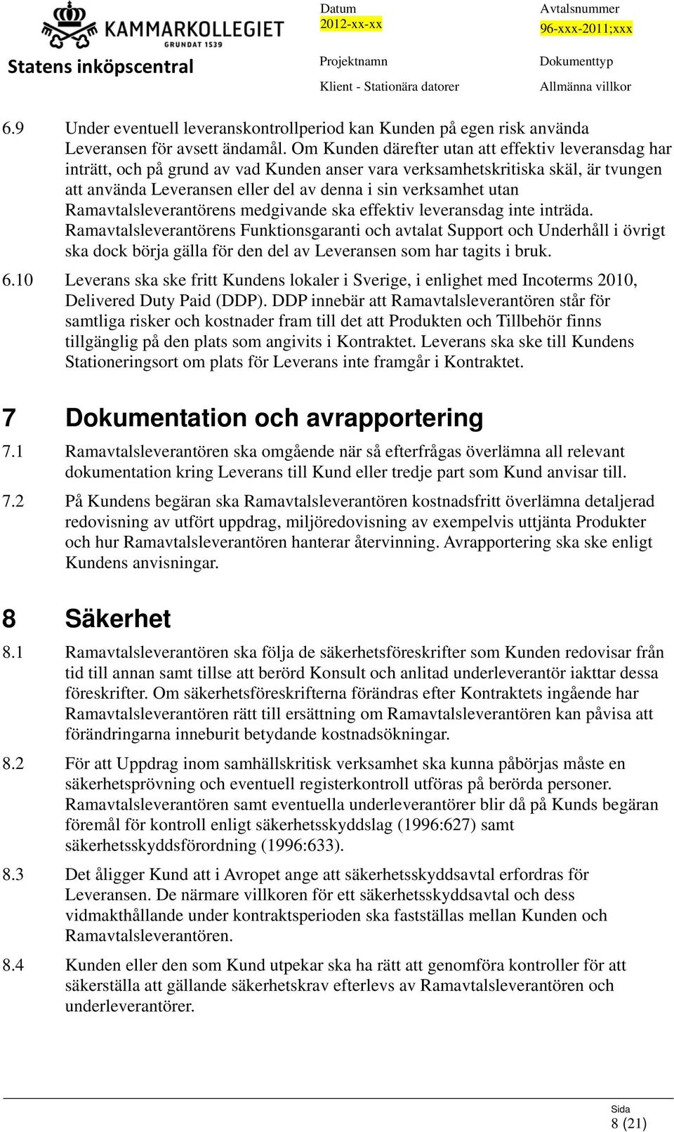 utan Ramavtalsleverantörens medgivande ska effektiv leveransdag inte inträda.