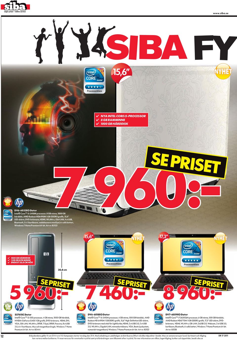 Art nr: B3123 15,6 17,3 1000 gb hårddisk 1 gb grafikminne ENDaSt 30,8 cm hög 30,8 cm 12 SE PriSEt SE PriSEt 5 960:- 7 460:- 8 960:pklass Top familje ör pklass Top n F SE PriSEt S5761Sc Dator