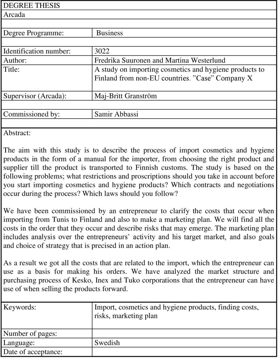 Case Company X Supervisor (Arcada): Commissioned by: Maj-Britt Granström Samir Abbassi Abstract: The aim with this study is to describe the process of import cosmetics and hygiene products in the