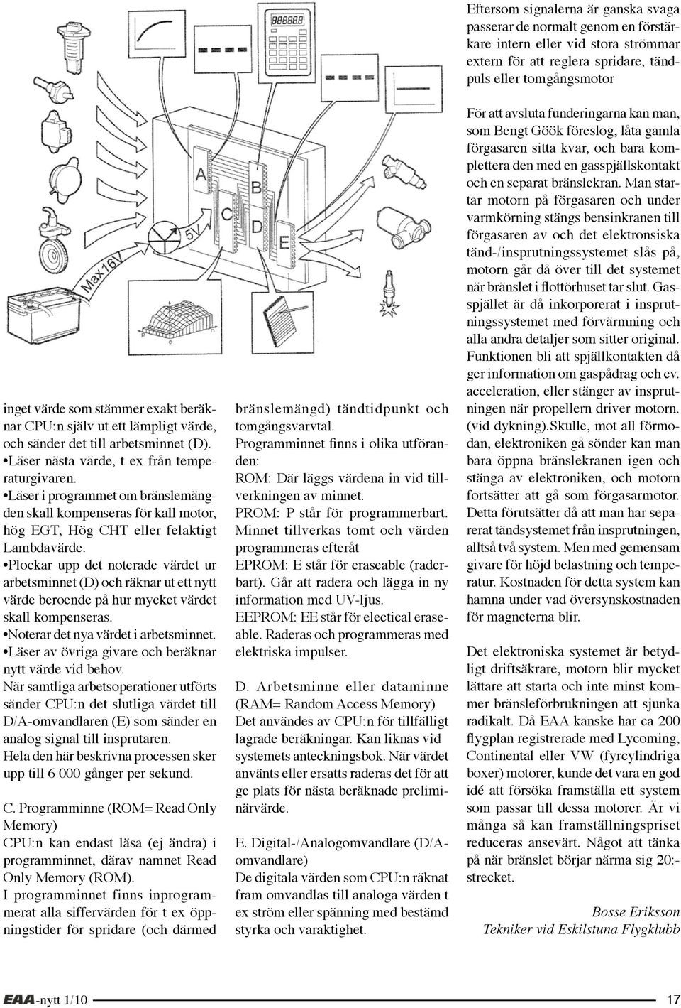 Plockar upp det noterade värdet ur arbetsminnet (D) och räknar ut ett nytt värde beroende på hur mycket värdet skall kompenseras. Noterar det nya värdet i arbetsminnet.