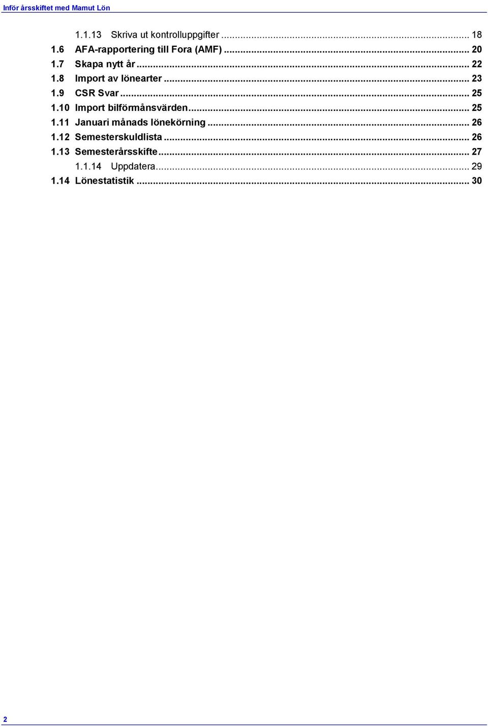 .. 23 1.9 CSR Svar... 25 1.10 Import bilförmånsvärden... 25 1.11 Januari månads lönekörning.