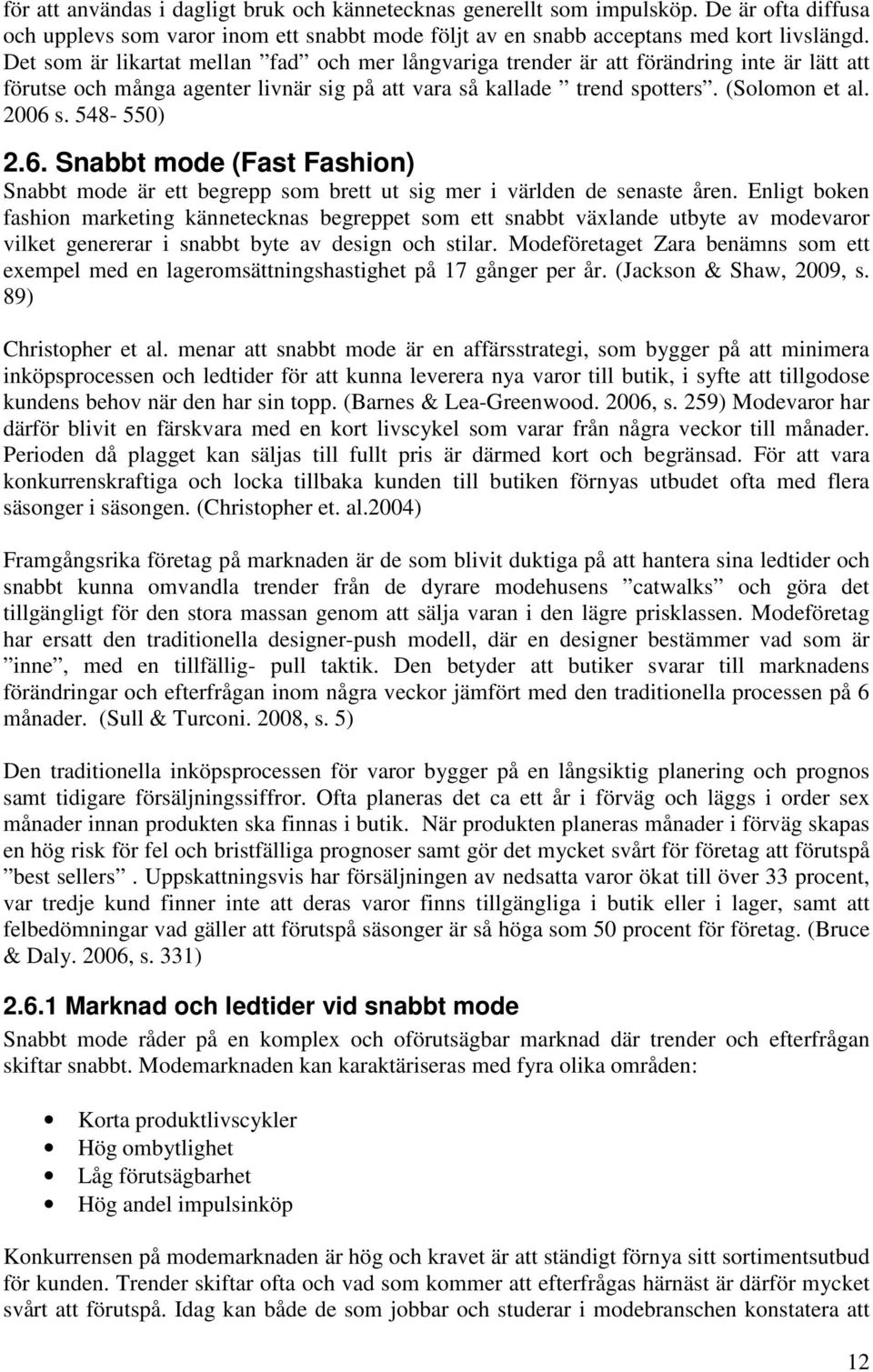 548-550) 2.6. Snabbt mode (Fast Fashion) Snabbt mode är ett begrepp som brett ut sig mer i världen de senaste åren.