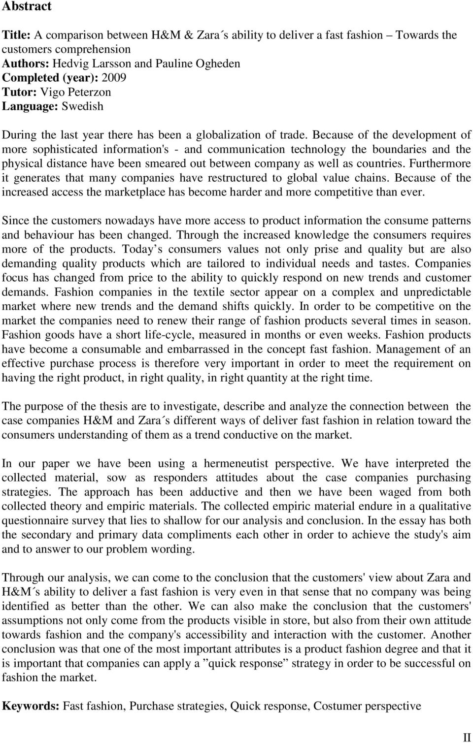 Because of the development of more sophisticated information's - and communication technology the boundaries and the physical distance have been smeared out between company as well as countries.