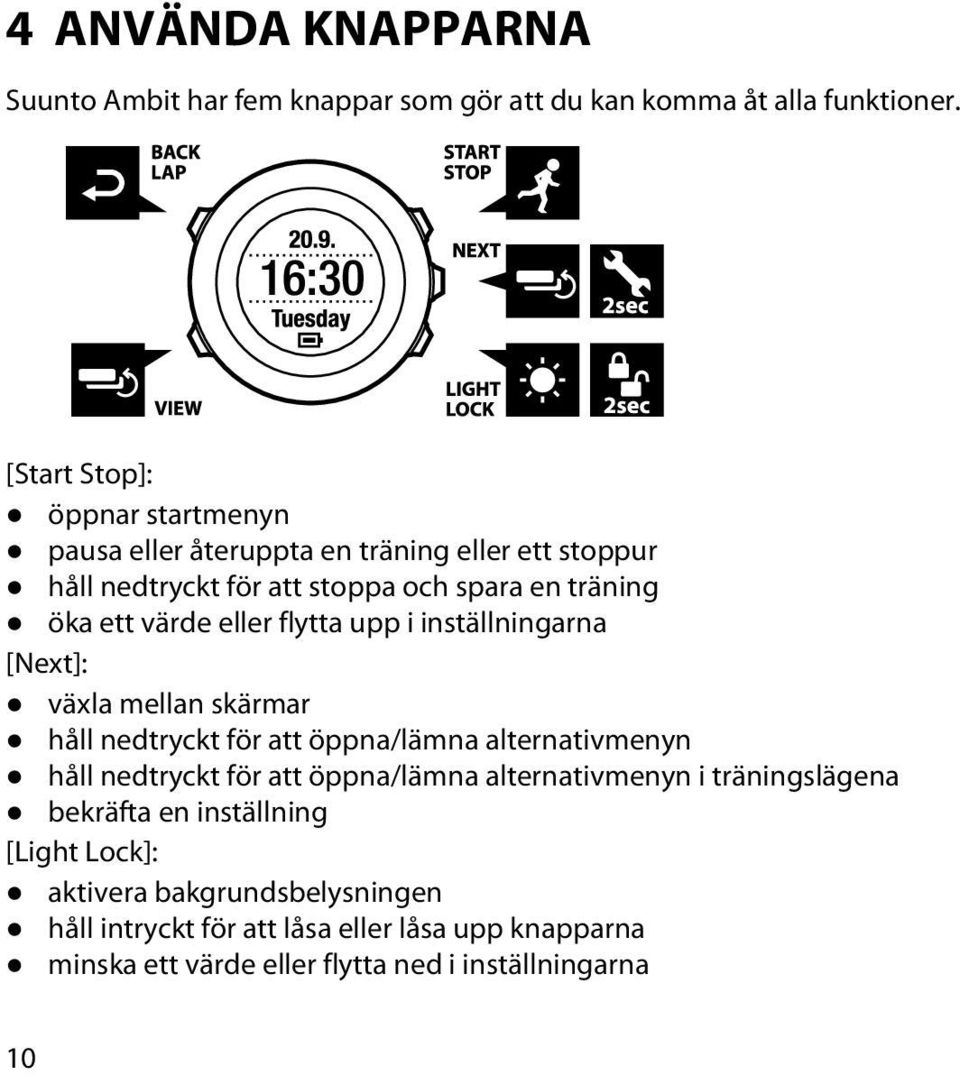 eller flytta upp i inställningarna [Next]: växla mellan skärmar håll nedtryckt för att öppna/lämna alternativmenyn håll nedtryckt för att öppna/lämna