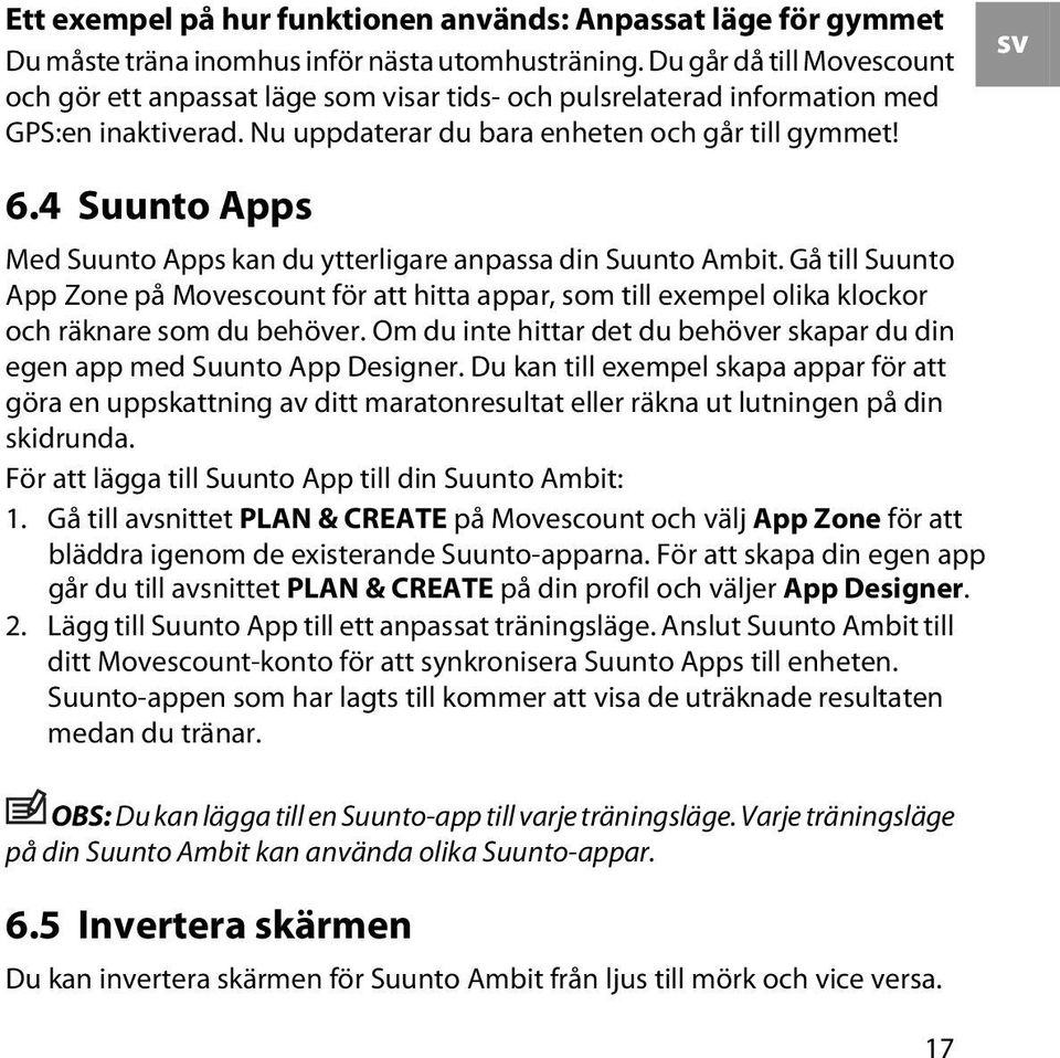 4 Suunto Apps Med Suunto Apps kan du ytterligare anpassa din Suunto Ambit. Gå till Suunto App Zone på Movescount för att hitta appar, som till exempel olika klockor och räknare som du behöver.