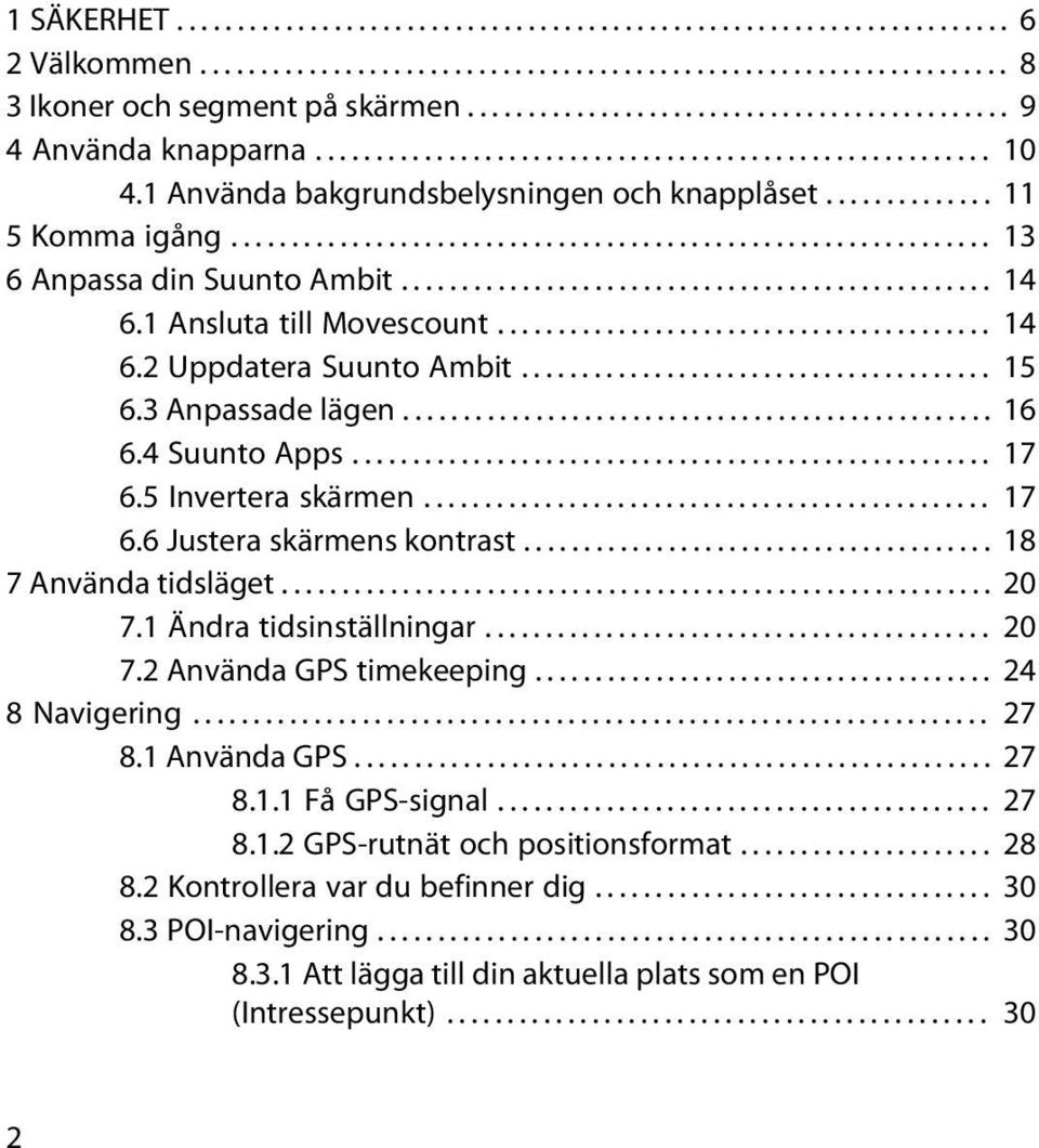 .............................................................. 13 6 Anpassa din Suunto Ambit................................................. 14 6.1 Ansluta till Movescount......................................... 14 6.2 Uppdatera Suunto Ambit.