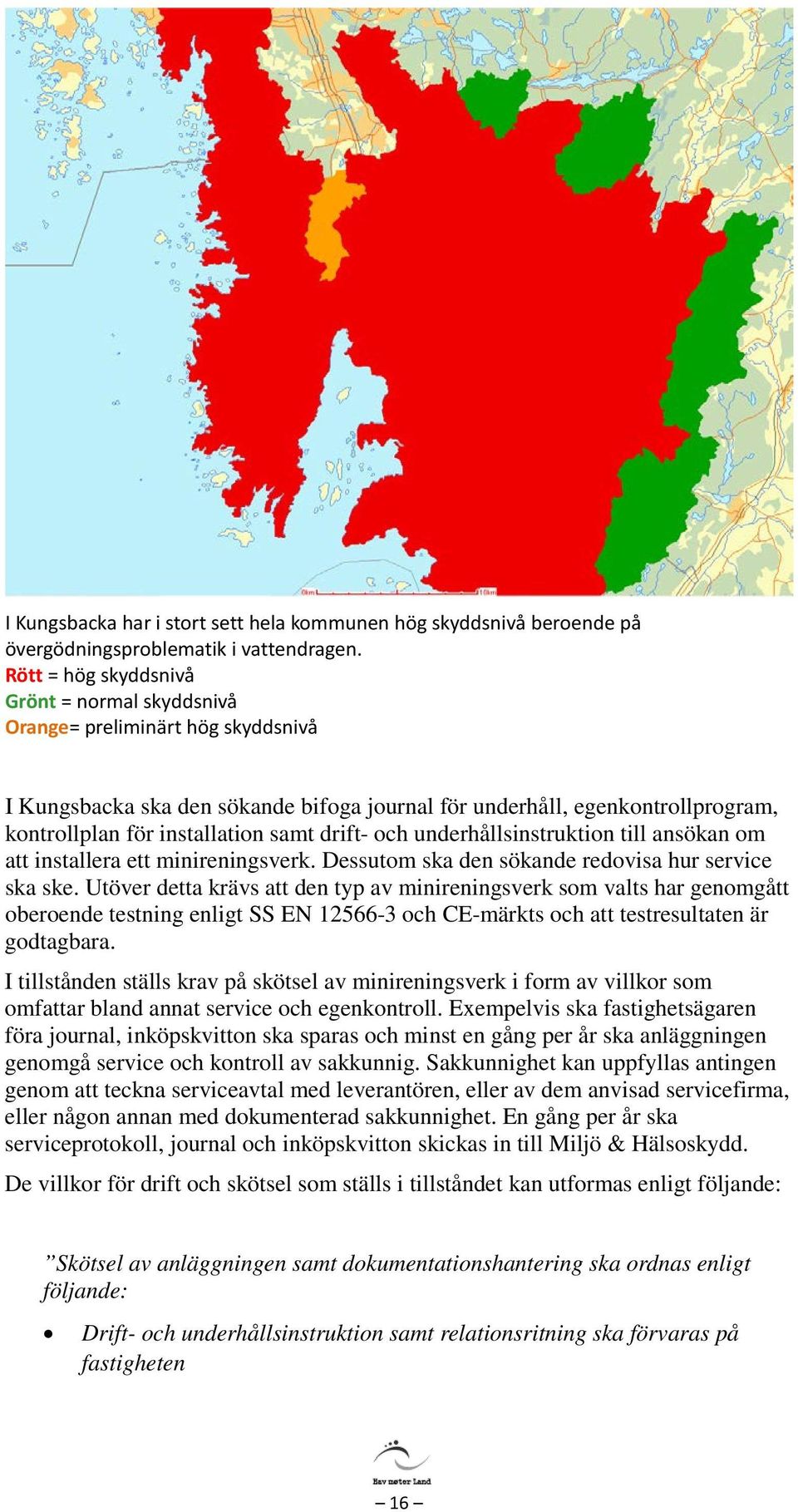 drift- och underhållsinstruktion till ansökan om att installera ett minireningsverk. Dessutom ska den sökande redovisa hur service ska ske.