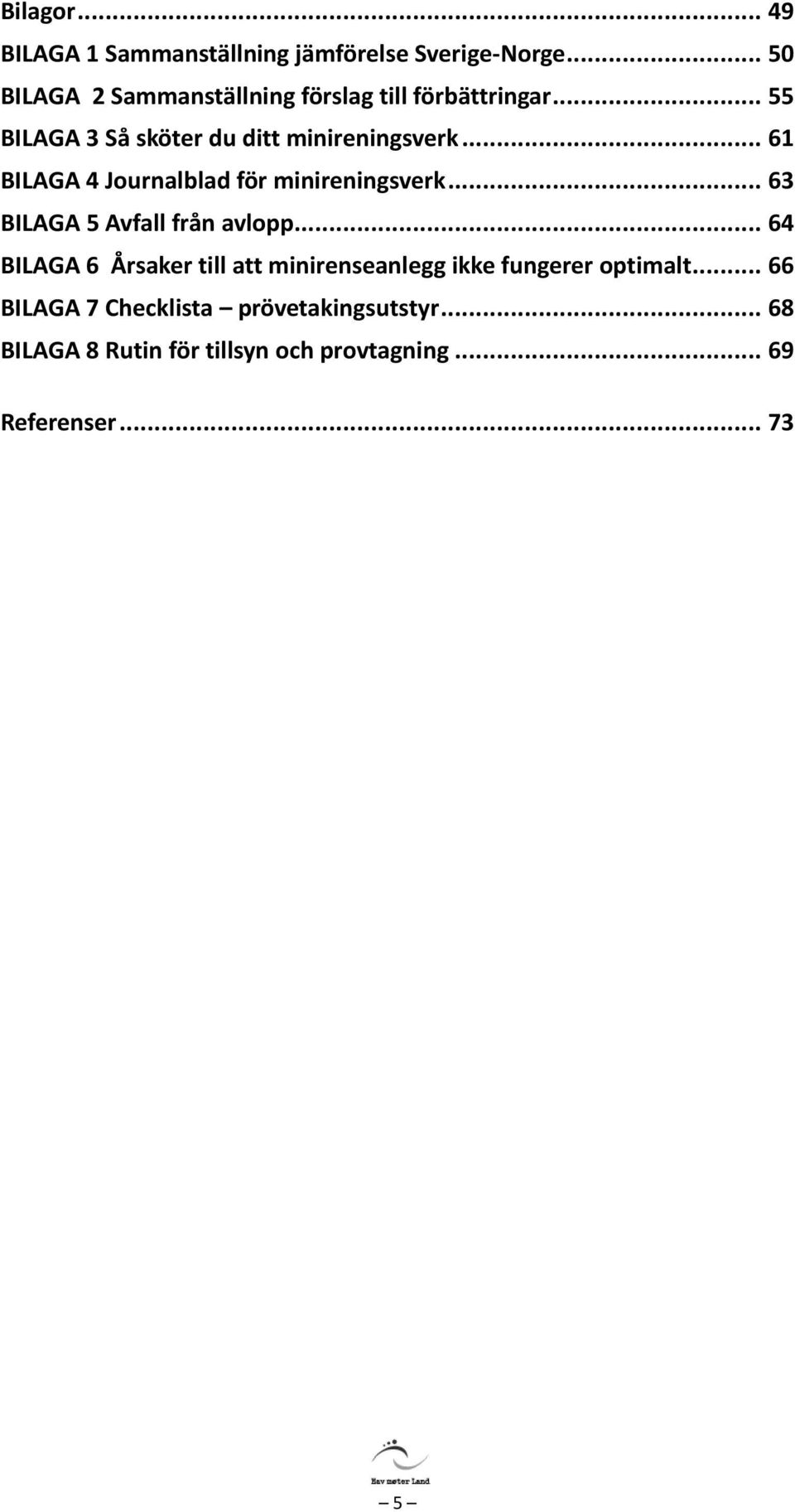 .. 61 BILAGA 4 Journalblad för minireningsverk... 63 BILAGA 5 Avfall från avlopp.