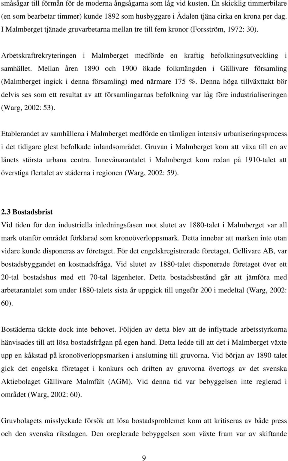 Mellan åren 1890 och 1900 ökade folkmängden i Gällivare församling (Malmberget ingick i denna församling) med närmare 175 %.