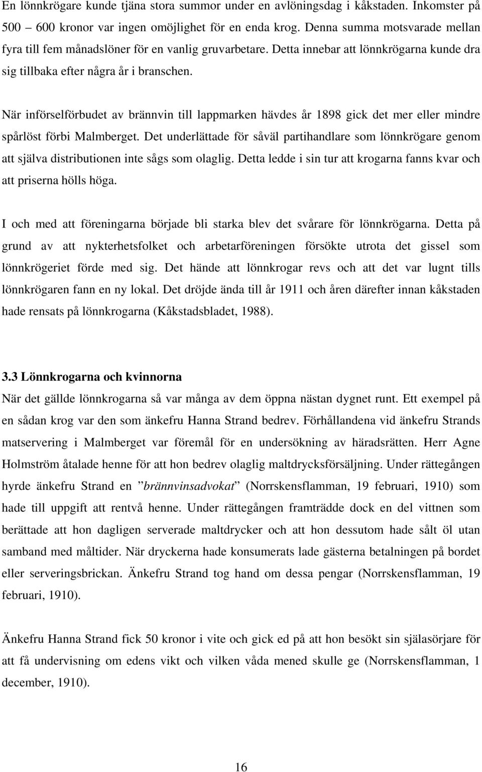 När införselförbudet av brännvin till lappmarken hävdes år 1898 gick det mer eller mindre spårlöst förbi Malmberget.