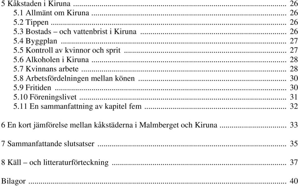 .. 30 5.9 Fritiden... 30 5.10 Föreningslivet... 31 5.11 En sammanfattning av kapitel fem.