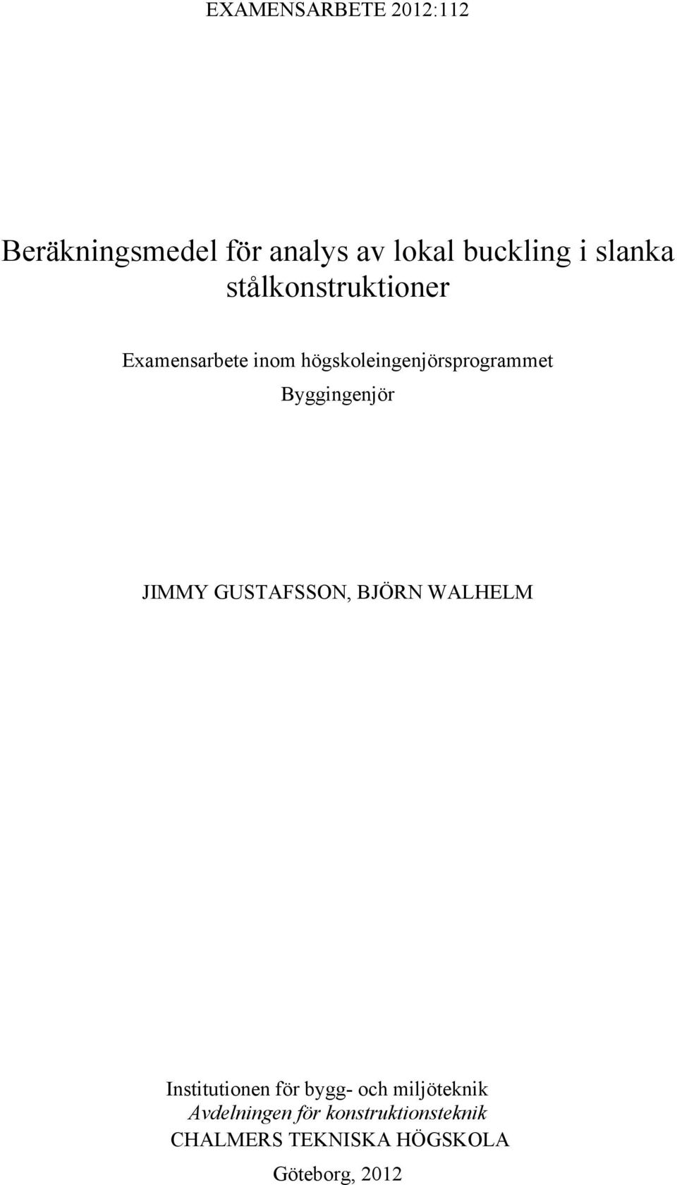 Byggingenjör JIMMY GUSTAFSSON, BJÖRN WALHELM Institutionen för bygg- och