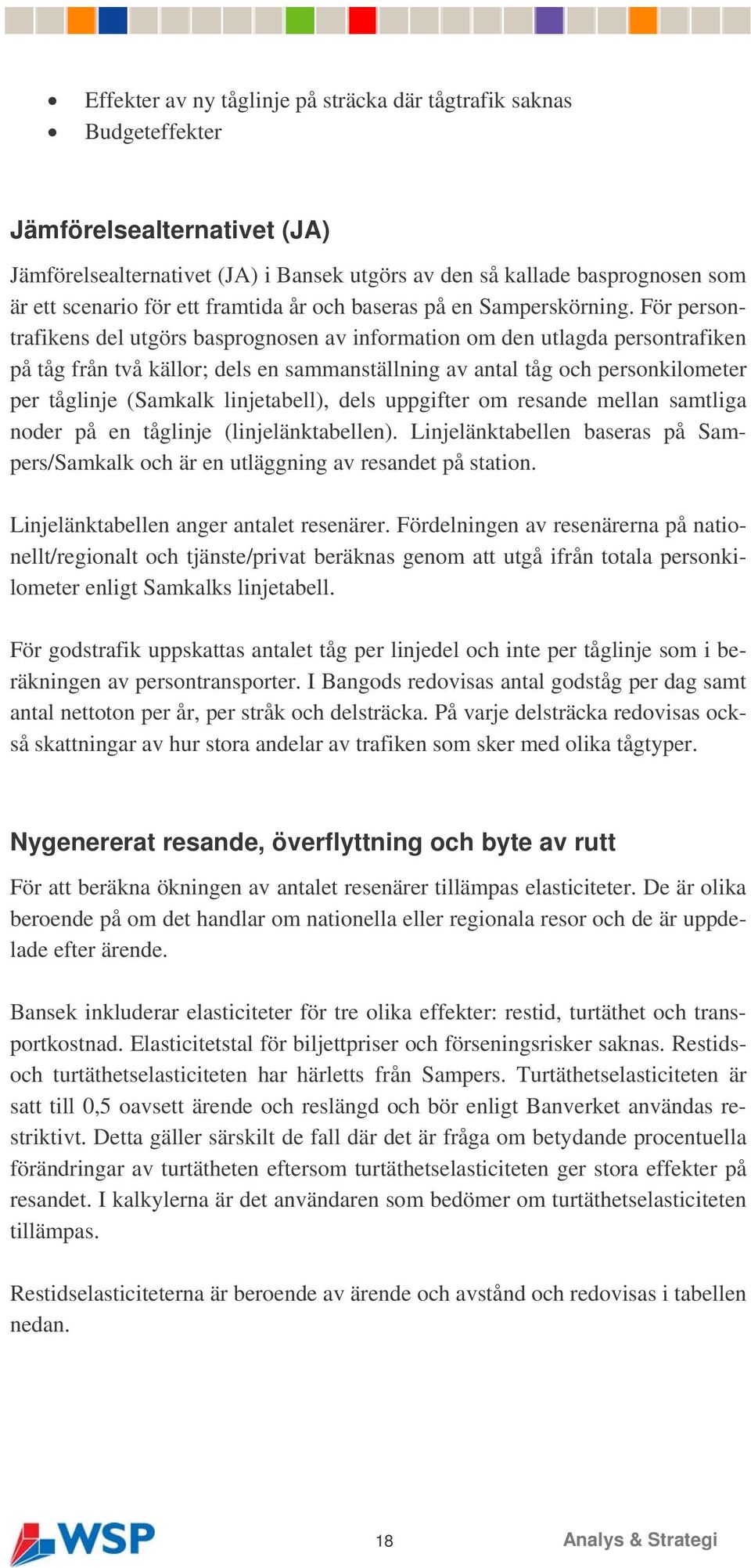 För persontrafikens del utgörs basprognosen av information om den utlagda persontrafiken på tåg från två källor; dels en sammanställning av antal tåg och personkilometer per tåglinje (Samkalk