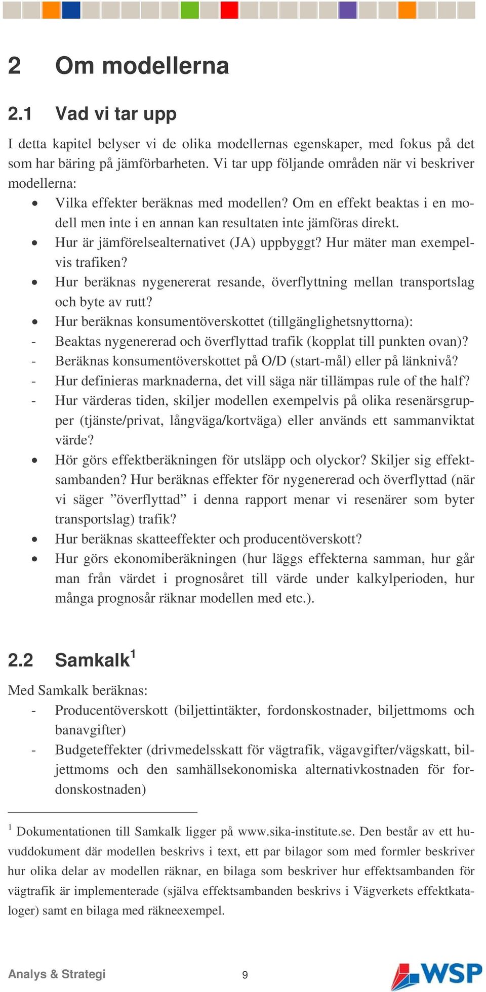 Hur är jämförelsealternativet (JA) uppbyggt? Hur mäter man exempelvis trafiken? Hur beräknas nygenererat resande, överflyttning mellan transportslag och byte av rutt?