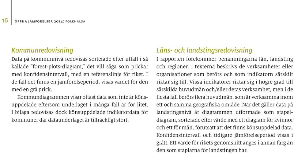 Kommundiagrammen visar oftast data som inte är könsuppdelade eftersom underlaget i många fall är för litet.