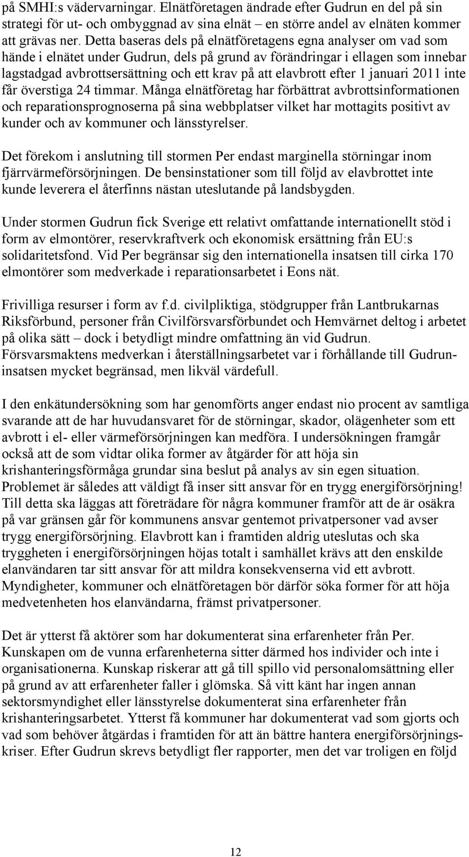 elavbrott efter 1 januari 2011 inte får överstiga 24 timmar.