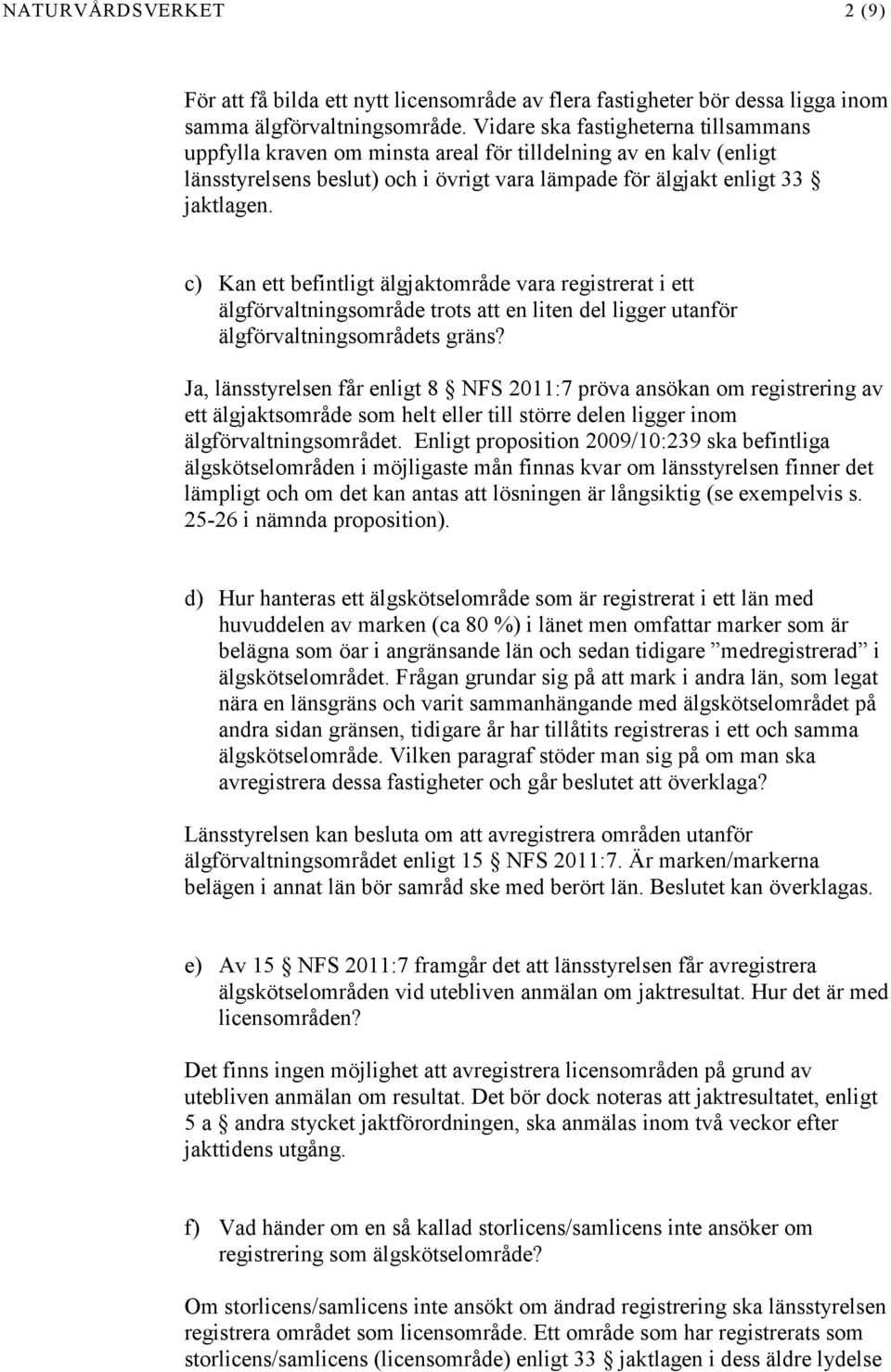 c) Kan ett befintligt älgjaktområde vara registrerat i ett älgförvaltningsområde trots att en liten del ligger utanför älgförvaltningsområdets gräns?