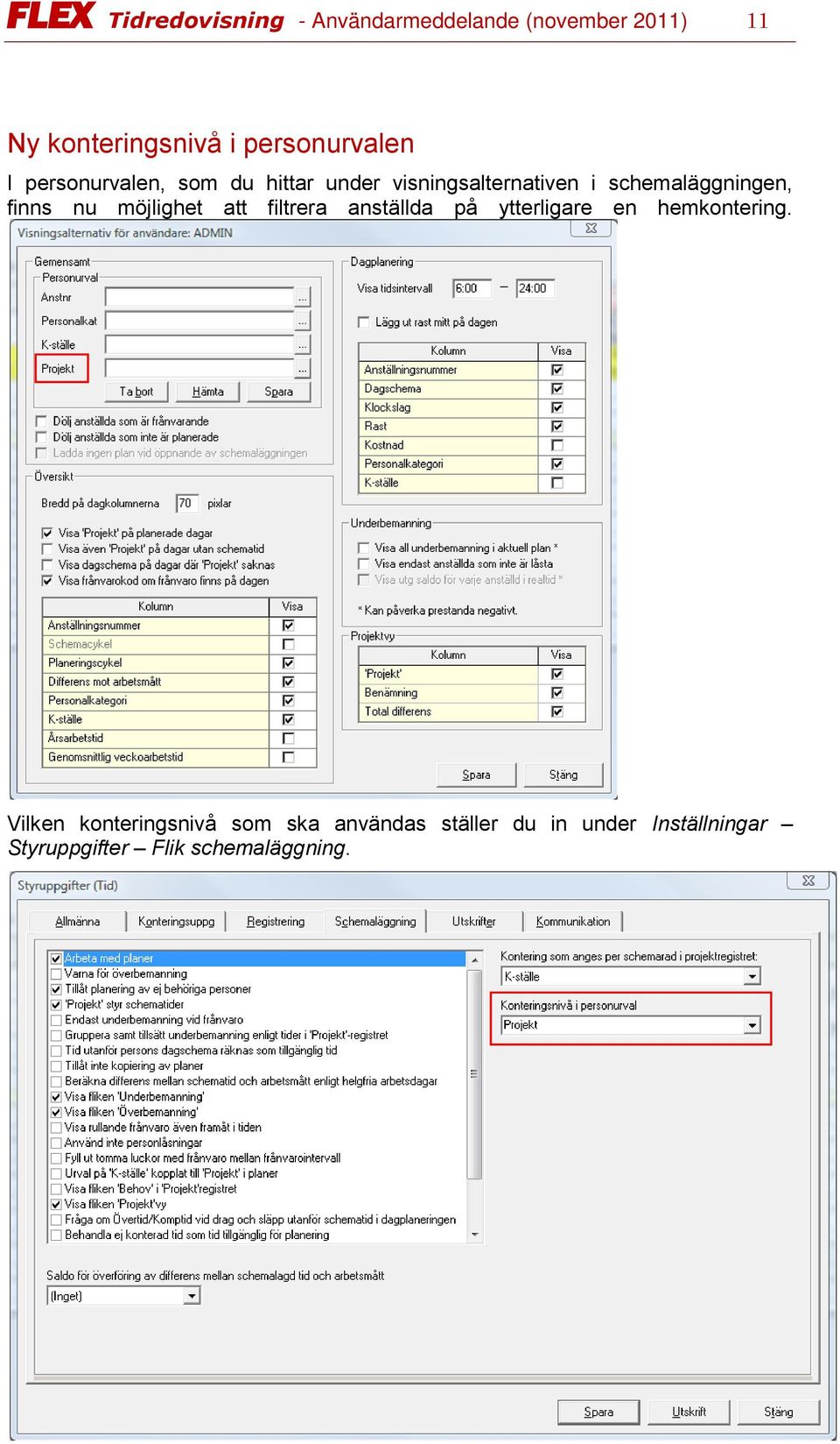 schemaläggningen, finns nu möjlighet att filtrera anställda på ytterligare en