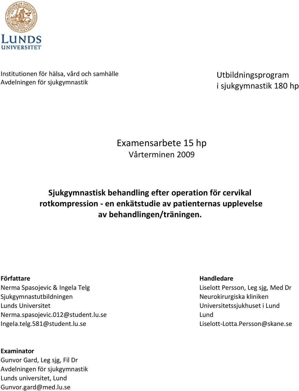 Författare Nerma Spasojevic & Ingela Telg Sjukgymnastutbildningen Lunds Universitet Nerma.spasojevic.012@student.lu.