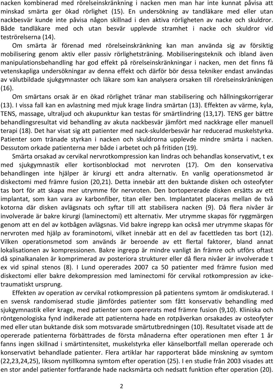 Både tandläkare med och utan besvär upplevde stramhet i nacke och skuldror vid teströrelserna (14).