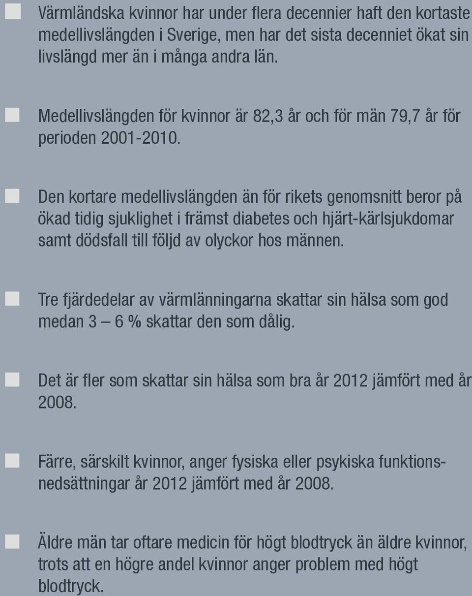 Den kortare medellivslängden än för rikets genomsnitt beror på ökad tidig sjuklighet i främst diabetes och hjärt-kärlsjukdomar samt dödsfall till följd av olyckor hos männen.