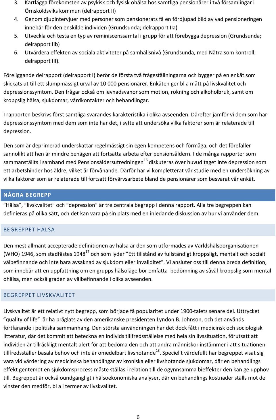 Utveckla och testa en typ av reminiscenssamtal i grupp för att förebygga depression (Grundsunda; delrapport IIb) 6.