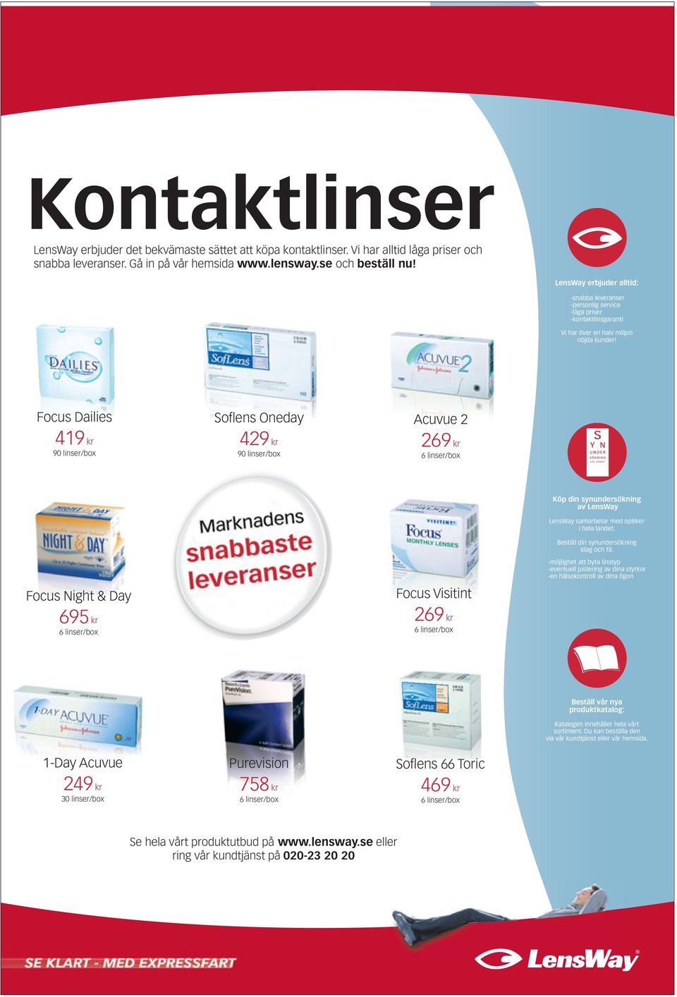 Focus Dailies 419 kr 90 linser/box Sofl ens Oneday 429 kr 90 linser/box Acuvue 2 269 kr 6 linser/box Focus Night & Day 695 kr 6 linser/box Focus Visitint 269 kr 6 linser/box Köp din synundersökning