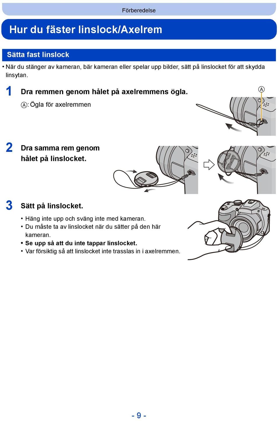 A: Ögla för axelremmen A 2 Dra samma rem genom hålet på linslocket. 3 Sätt på linslocket.