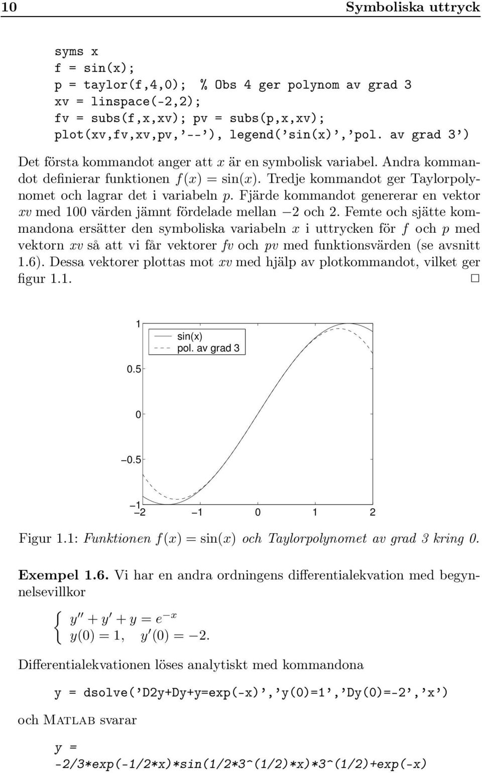 Fjärde kommandot genererar en vektor xv med 100 värden jämnt fördelade mellan 2 och 2.