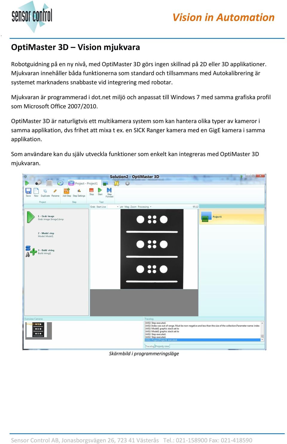 net miljö och anpassat till Windows 7 med samma grafiska profil som Microsoft Office 2007/2010.