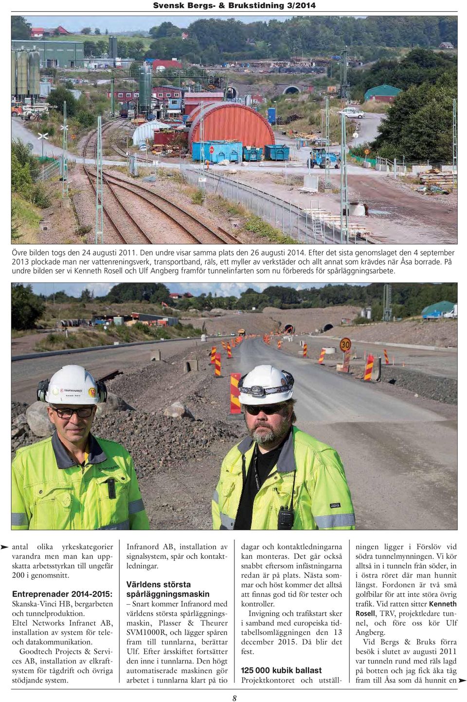 På undre bilden ser vi Kenneth Rosell och Ulf Angberg framför tunnelinfarten som nu förbereds för spårläggningsarbete.