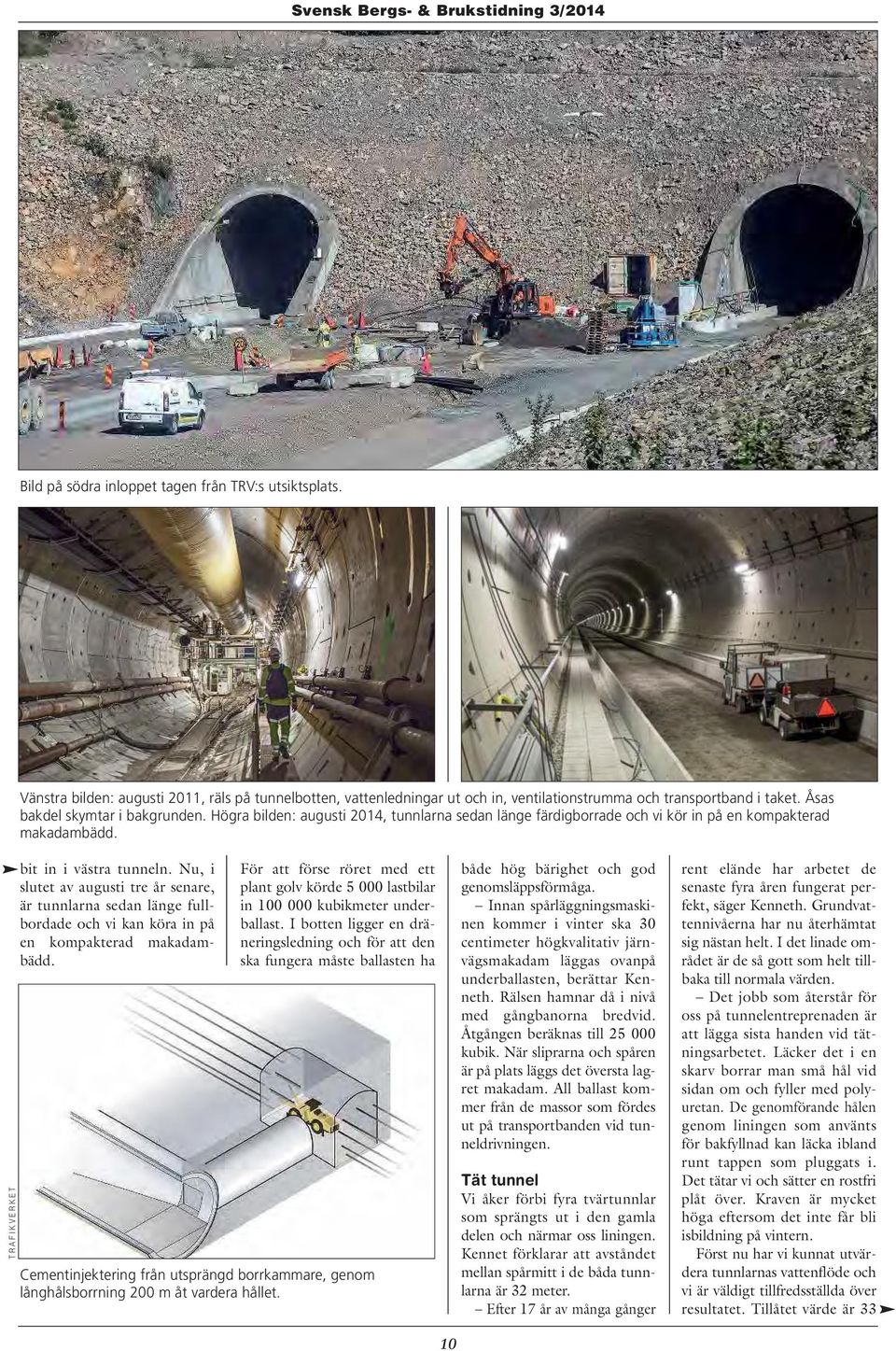 Nu, i slutet av augusti tre år senare, är tunnlarna sedan länge fullbordade och vi kan köra in på en kompakterad makadambädd.