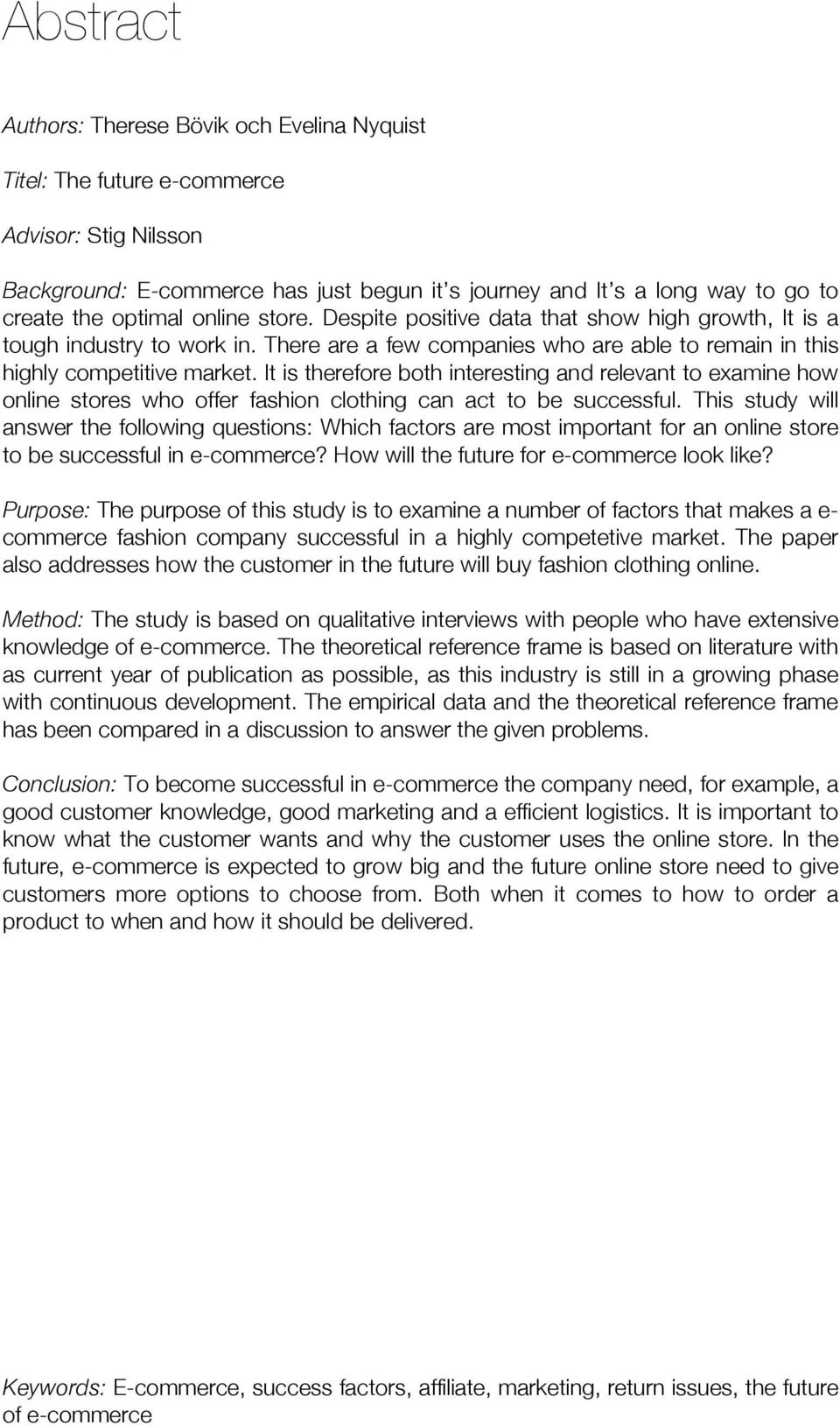 It is therefore both interesting and relevant to examine how online stores who offer fashion clothing can act to be successful.