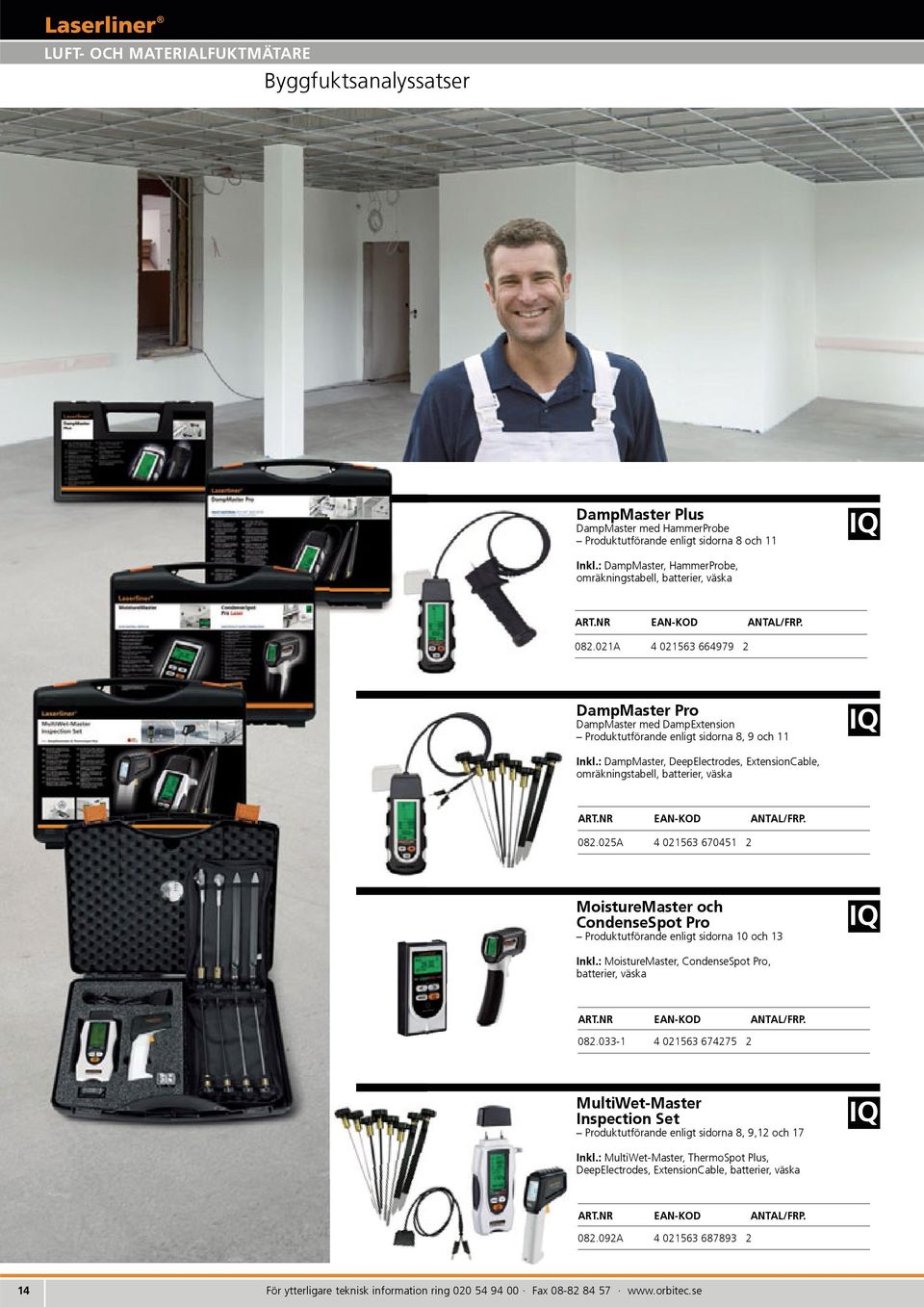 : DampMaster, DeepElectrodes, ExtensionCable, omräkningstabell, batterier, väska 082.025A 4 021563 670451 2 MoistureMaster och CondenseSpot Pro Produktutförande enligt sidorna 10 och 13 Inkl.