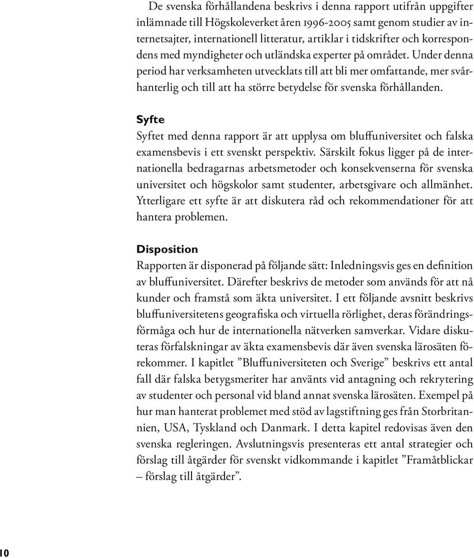 Under denna period har verksamheten utvecklats till att bli mer omfattande, mer svårhanterlig och till att ha större betydelse för svenska förhållanden.