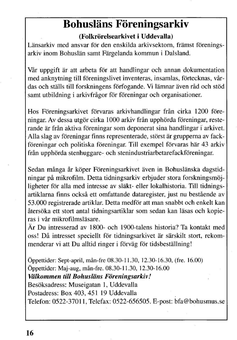 Vi lämnar även råd och stöd samt utbildning i arkivfrågor för föreningar och organisationer. Hos Föreningsarkivet förvaras arkivhandlingar från cirka 1200 föreningar.