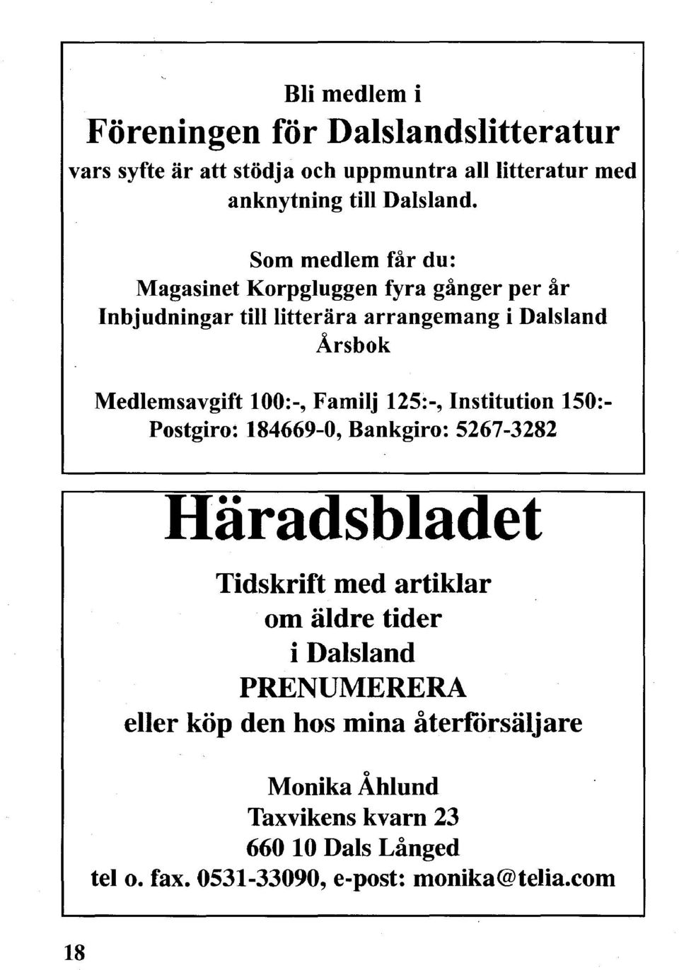 Familj 125:-, Institution 150: Postgiro: 184669-0, Bankgiro: 5267-3282 Häradsbladet Tidskrift med artiklar om äldre tider i Dalsland