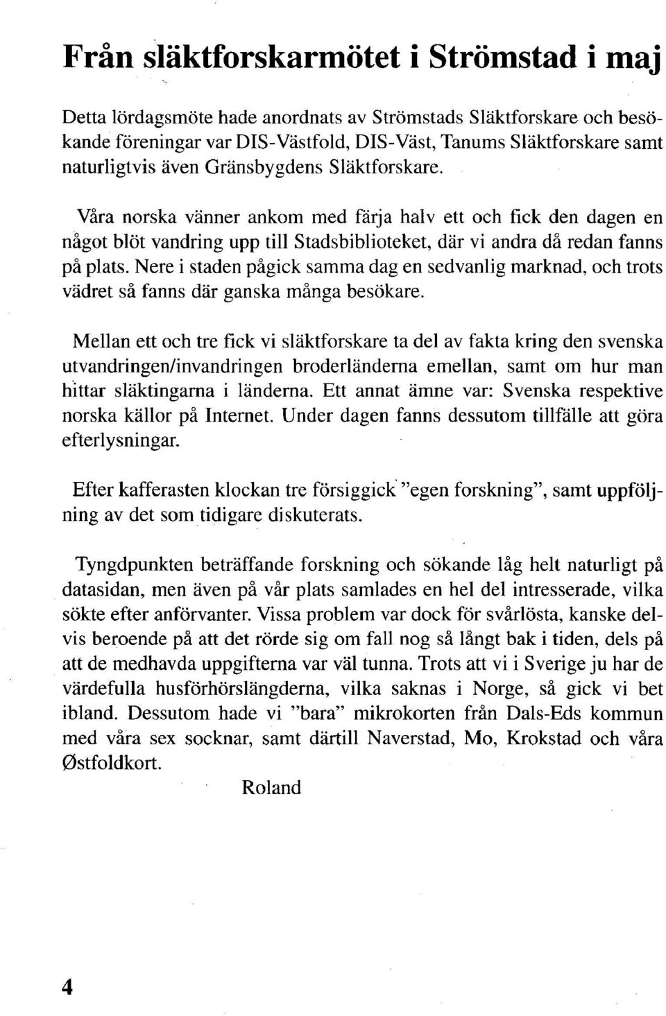 Nere i staden pågick samma dag en sedvanlig marknad, och trots vädret så fanns där ganska många besökare.