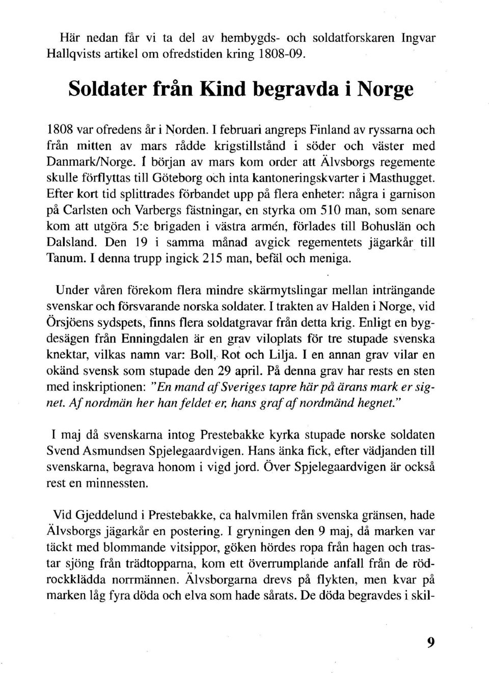 I början av mars kom order att Älvsborgs regemente skulle förflyttas till Göteborg och inta kantoneringskvarter i Masthugget.