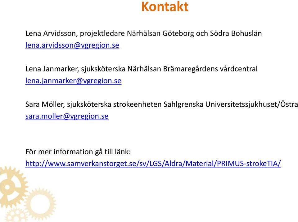 se Sara Möller, sjuksköterska strokeenheten Sahlgrenska Universitetssjukhuset/Östra sara.