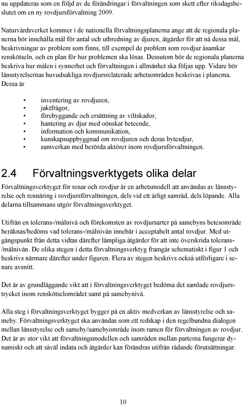 problem som finns, till exempel de problem som rovdjur åsamkar renskötseln, och en plan för hur problemen ska lösas.